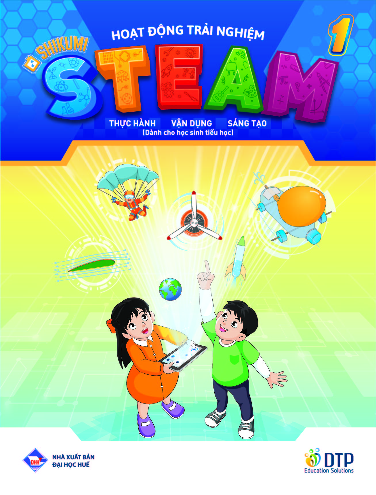 Hoạt động trải nghiệm STEAM 1 Thực hành - vận dụng - sáng tạo (Dành cho học sinh tiểu học)