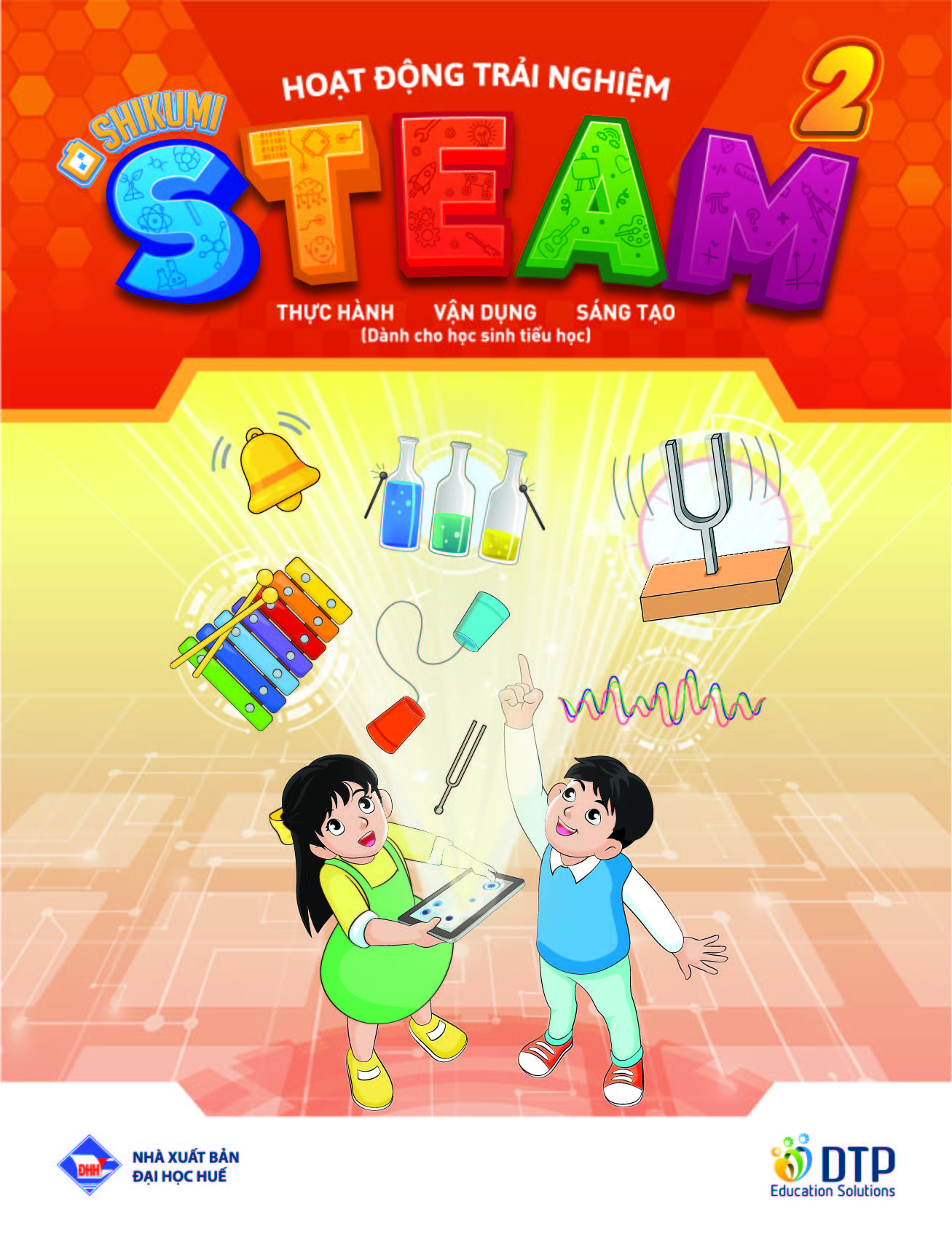 Hoạt động trải nghiệm STEAM 2 Thực hành - vận dụng - sáng tạo (Dành cho học sinh tiểu học)